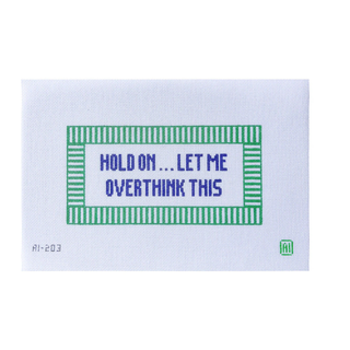 Hold On ... Let Me Overthink This Needlepoint Canvas